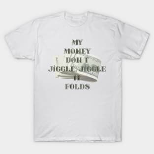 My money don't...it folds T-Shirt